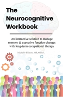 Neurocognitive Workbook: An interactive solution to manage memory & executive function changes with long-term occupational therapy 0578362465 Book Cover
