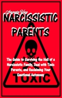 Narcissistic Parents: The Guide to Surviving the Hell of a Narcissistic Family Deal with Toxic Parents, and Reclaiming Your Emotional Autonomy 1801697213 Book Cover