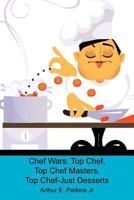 Chef Wars: Top Chef, Top Chef Masters, Top Chef-Just Desserts 1451521812 Book Cover