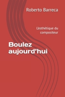 Boulez aujourd’hui: L’esthétique du compositeur (Roberto Barreca) (French Edition) B0FKSCWJXS Book Cover