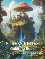 Stress Relief Coloring Book: Tranquil Escapes for Adults B0CPT3GF1B Book Cover