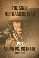 The Sino-Vietnamese War (1979) - China vs. Vietnam B0CD166B87 Book Cover