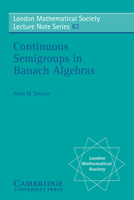 Continuous Semigroups in Banach Algebras (London Mathematical Society Lecture Note Series)