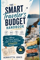 The Smart Traveler's Budget Handbook: Save Money on Flights, Hotels, Food and Attractions Anywhere (2027 TRAVEL GUIDES) B0HDVWHFTW Book Cover