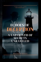 Echoes of Deception: A Labyrinth of Secrets Unraveled B0C2RSC2BD Book Cover
