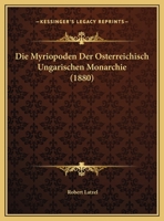 Die Myriopoden Der Osterreichisch Ungarischen Monarchie (1880) 1166805506 Book Cover