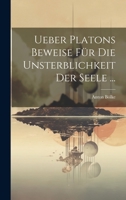Ueber Platons Beweise Für Die Unsterblichkeit Der Seele ... (German Edition) 1022511513 Book Cover