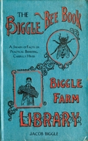 Biggle Bee Book [microform]: a Swarm of Facts on Practical Bee-keeping, Carefully Hived 1626361428 Book Cover