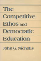 The Competitive Ethos and Democratic Education 0674154177 Book Cover