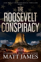 The Roosevelt Conspiracy (Jack Reilly Archaeological Thrillers) B0HLZQZNTW Book Cover