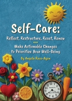 Self-Care - Reflect, Restructure, Reset, Renew: Make Actionable Changes to Prioritize Your Well-Being 1958627194 Book Cover