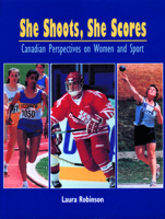 She Shoots She Scores: Canadian Perspectives on Women and Sport 1550770950 Book Cover