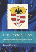 I Del Prete a Lucca: Breve storia di una famiglia lucchese (Italian Edition) B0CPNNWCLC Book Cover