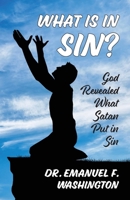 What Is In Sin?: God Revealed What Satan Put in Sin: God Revealed What Satan Put In Sin B0DQFLP82X Book Cover