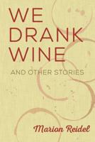 We Drank Wine: And Other Stories 1927890128 Book Cover