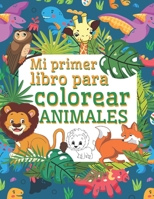 Mi Primer Libro Para Colorear Animales: Libros infantiles 3 años Libros para colorear animales - Libro colorear niños - Regalos para niños páginas ... para niños pequeños B08WZL1V78 Book Cover