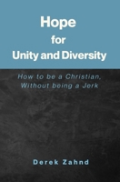 Hope for Unity and Diversity: How to be a Christian, Without being a Jerk B09HHBD1ZB Book Cover