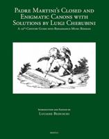 Padre Martini's Closed and Enigmatic Canons with Solutions by Luigi Cherubini: A 19th-Century Guide Into Renaissance Music Riddles 2503608477 Book Cover