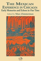 The Mexican Experience in Chicago: Early Memories and Echoes in Our Time (LACASA Chicago Latino Studies (CLS) Series) (Volume 5) 1719529531 Book Cover