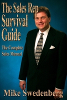 The Sales Rep Survival Guide: The Complete Sales Manual 0595179436 Book Cover