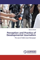 Perception and Practice of Developmental Journalism: The case of Addis Lissan Newspaper 6200317429 Book Cover