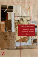 Mere Materialism: Aesthetics of Attrition in Paint, Text, and Paper 1531514162 Book Cover