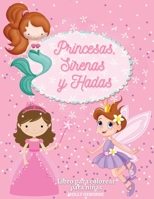 Princesas, Sirenas y Hadas. Libro Para Colorear Para Niñas: Diseños preciosos e imágenes encantadoras: Hadas Mágicas, Sirenas y Princesas. Libro para ... colorear un mundo mágico. 1716369452 Book Cover