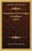 Gramatico De La Lengua Castellana (1821) 1141964481 Book Cover