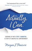 Actually, I Can.: Growing Up with Type 1 Diabetes, A Story of Unexpected Empowerment 0578653931 Book Cover