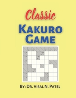 Classic Kakuro Game: Kakuro for Experts : Kakuro Puzzle Book For Adults B08YQR6D4H Book Cover