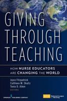 Giving Through Teaching: How Nurse Educators Are Changing the World 0826118623 Book Cover