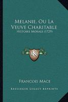 Melanie, Ou La Veuve Charitable: Histoire Morale (1729) 1141844753 Book Cover
