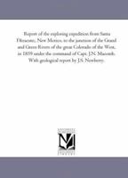 Report of the exploring expedition from Santa Fé, New Mexico, to the junction of the Grand and Green rivers of the great Colorado of the West, in 1859 1425516637 Book Cover