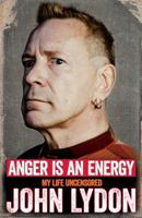 Anger Is an Energy: My Life Uncensored 1471151786 Book Cover
