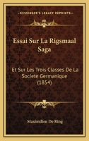 Essai Sur La Rigsmaal Saga: Et Sur Les Trois Classes De La Societe Germanique (1854) 112043498X Book Cover