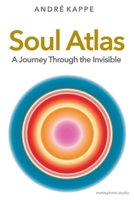 Soul Atlas: A Journey Through the Invisible 3982773911 Book Cover
