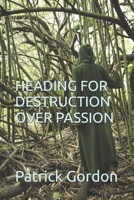 HEADING FOR DESTRUCTION OVER PASSION B0HD63YY7C Book Cover