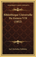 Bibliotheque Universelle De Geneve V19 (1852) 1161026819 Book Cover