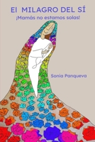 El milagro del sÍ: ¡Mamás no estamos solas! (Spanish Edition) B0F15RC5WM Book Cover