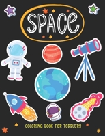 SPACE Coloring Book For Toddlers: Explore, Fun with Learn and Grow, Fantastic Outer Space Coloring with Planets, Astronauts, Space Ships, Rockets, and ... or Girls who love Space, Science & Technology B08PXK56SC Book Cover
