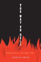The Way to Hell: Readomg Machiavelli in Catastrophic Times (Rhetoric, Culture, and Social Critique) 0817322108 Book Cover