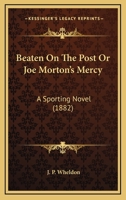 Beaten On The Post Or Joe Morton's Mercy: A Sporting Novel 1166614182 Book Cover