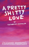 A Pretty Shitty Love 0573133603 Book Cover