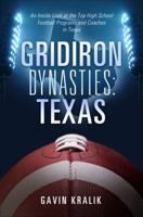 Gridiron Dynasties: Texas: An Inside Look at the Top High School Football Programs and Coaches in Texas 1628541083 Book Cover