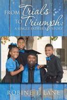 From Trials to Triumph: A Single Father's Story 1523698357 Book Cover