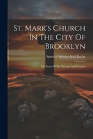 St. Mark's Church In The City Of Brooklyn: The Story Of The Rectory And Chancel 1022404849 Book Cover