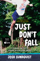 Just Don't Fall: A Hilariously True Story of Childhood, Cancer, Amputation, Romantic Yearning, Truth, and Olympic Greatness 0143118781 Book Cover
