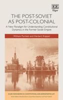 The Post-Soviet as Post-Colonial: A New Paradigm for Understanding Constitutional Dynamics in the Former Soviet Empire 1802209433 Book Cover