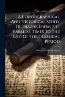 A Lexicographical And Historical Study Of Diatheke: From The Earliest Times To The End Of The Classical Period 1110072473 Book Cover