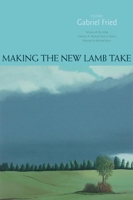 Making the New Lamb Take: Poems 1932511490 Book Cover